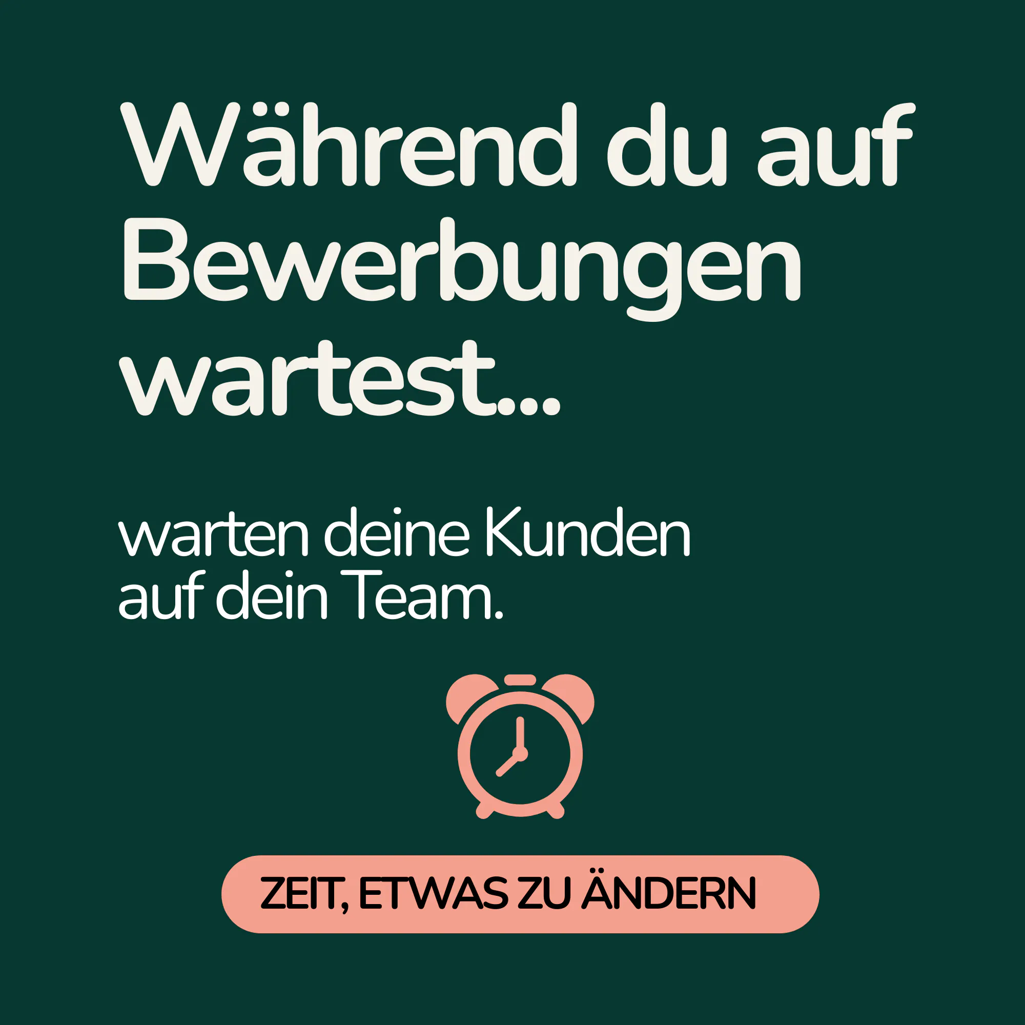 Anzeige: Während du auf Bewerbungen wartest, warten deine Kunden