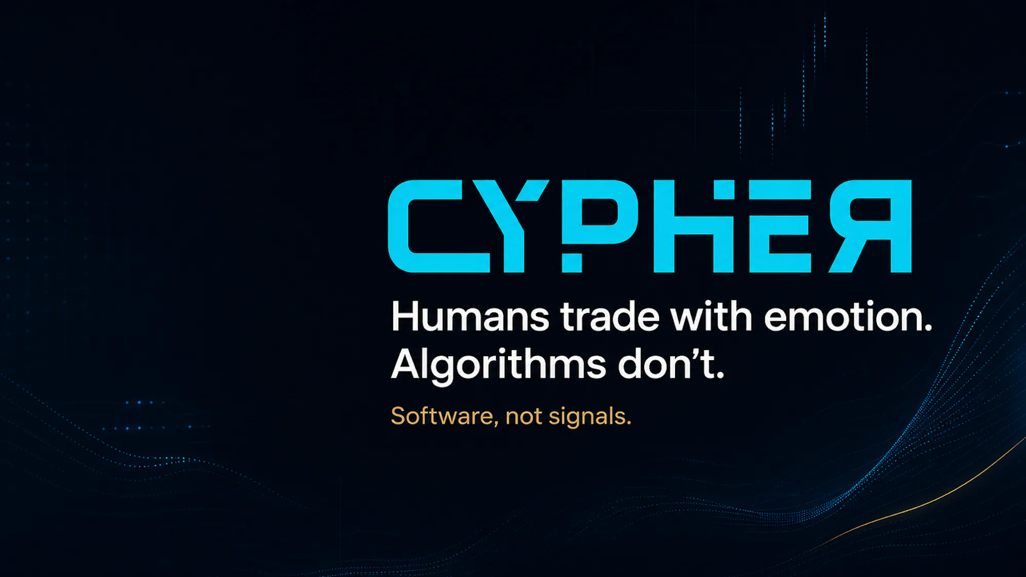 Cypher banner: Humans trade with emotion. Algorithms don't.